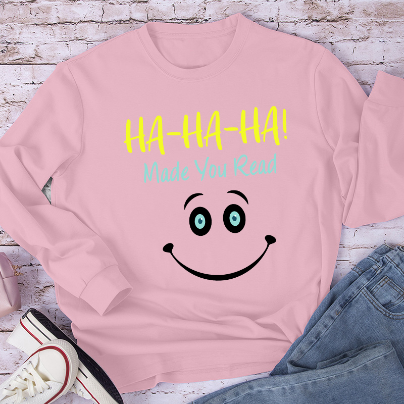 Ha-Ha-Ha Made You Read Teacher Long Sleeve T-Shirt