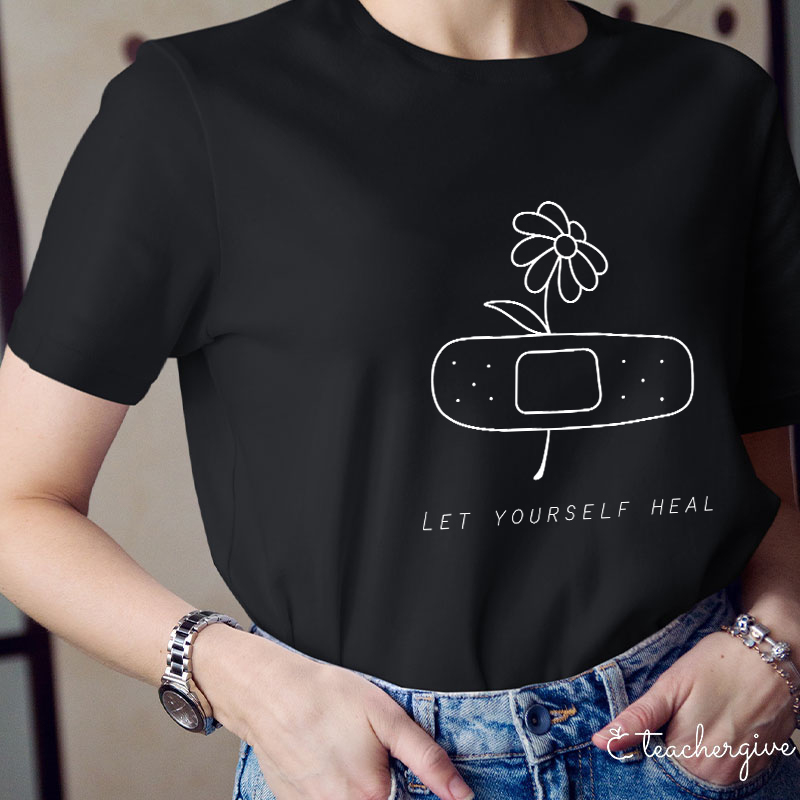 Let Yourself Heal Teacher T-Shirt