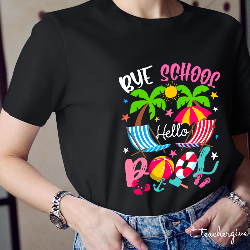 Bye School Hello Pool Beach Last Day Of School T-Shirt