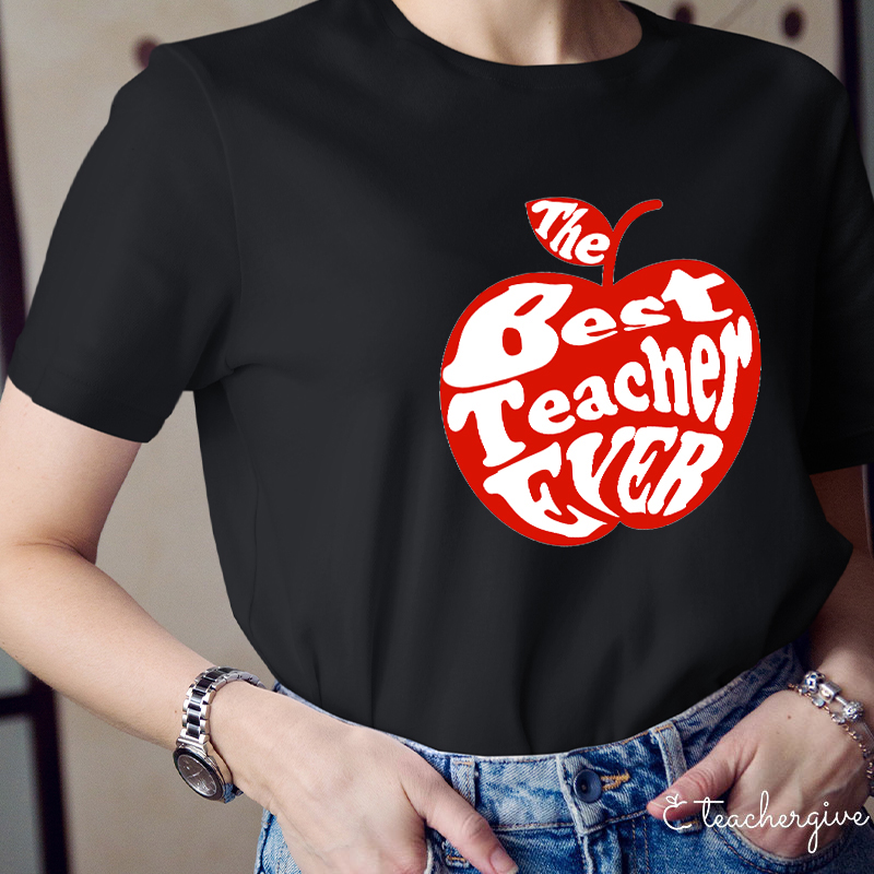 The Best Teacher Ever Teacher T-Shirt