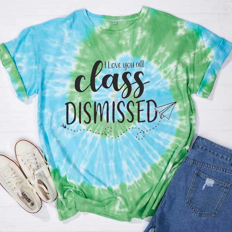 I Love You All Class Dismissed Teacher Tie-dye T-Shirt