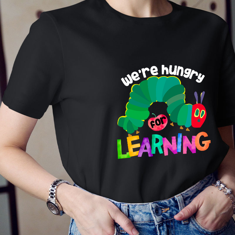 We Are Hungry Learning Teacher T-Shirt