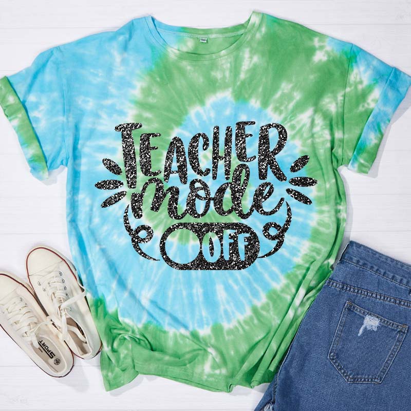 Teacher Mode Off Teacher Tie-dye T-Shirt