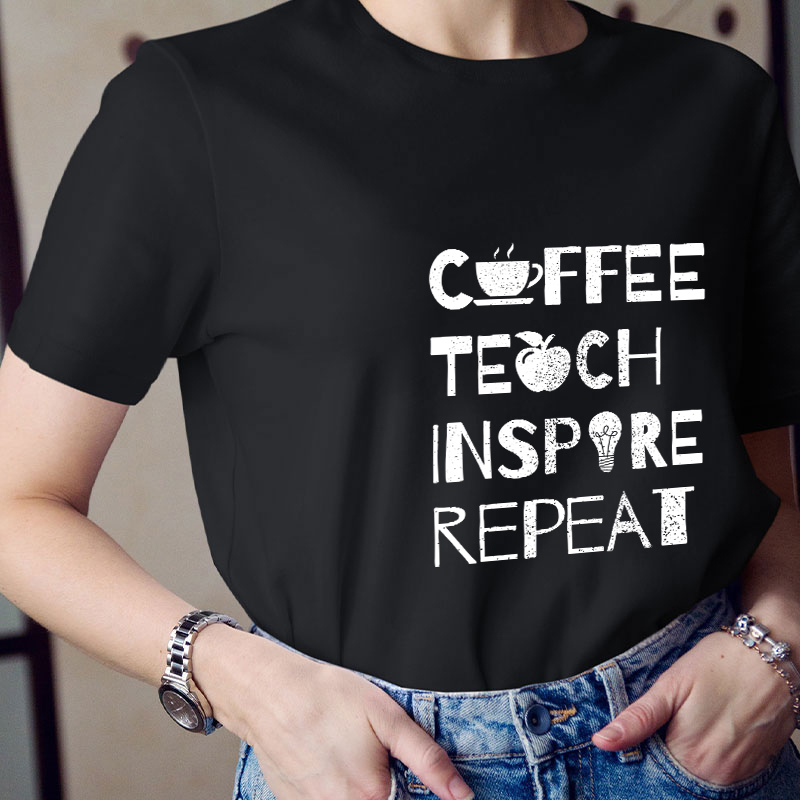 Coffee Teach Inspire Repeat Teacher T-Shirt