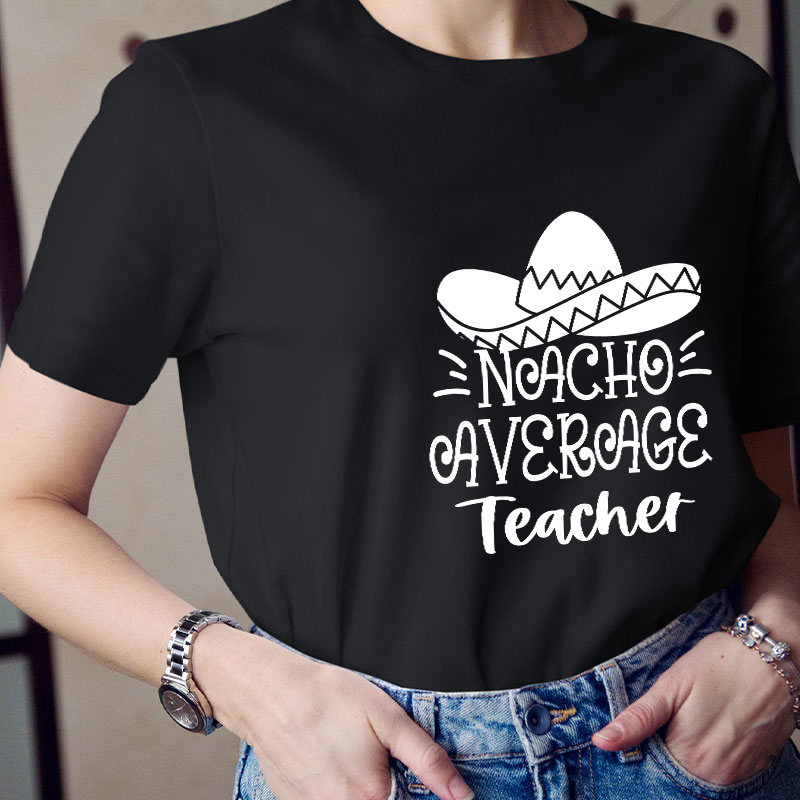 Nacho Average Teacher T-Shirt