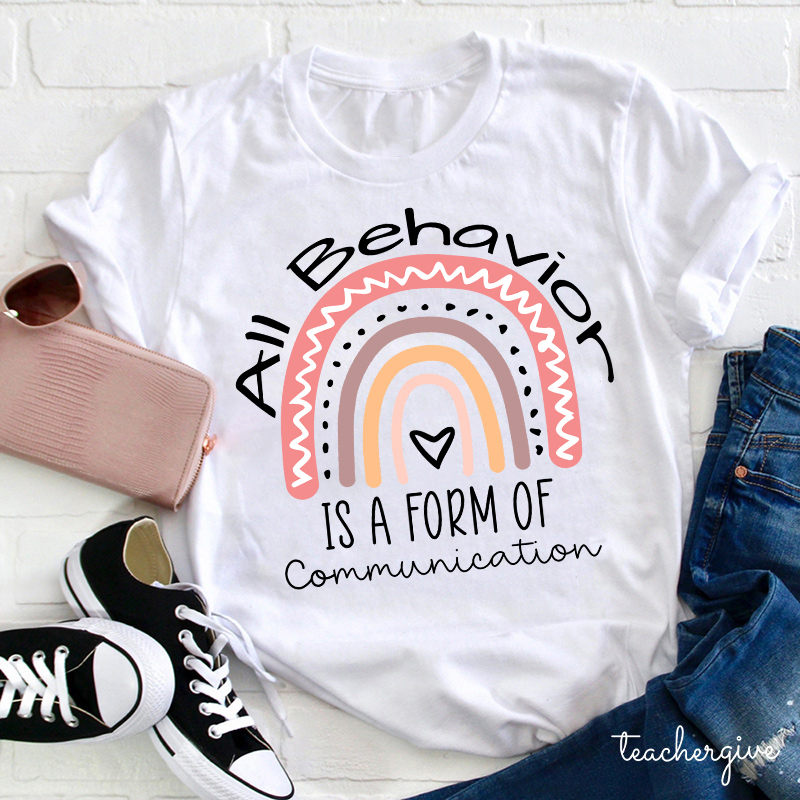 All Behavior Is A Form Of Communication So Be Kind Teacher T-Shirt