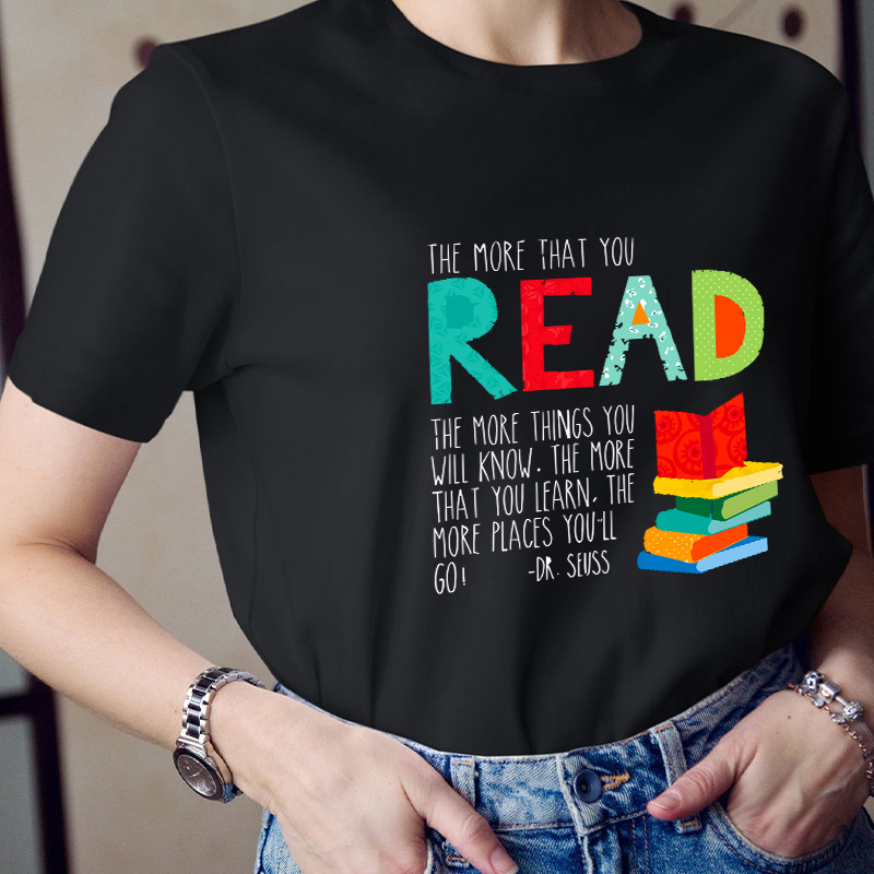 The More That You Read The More Things You Will Know Teacher T-Shirt