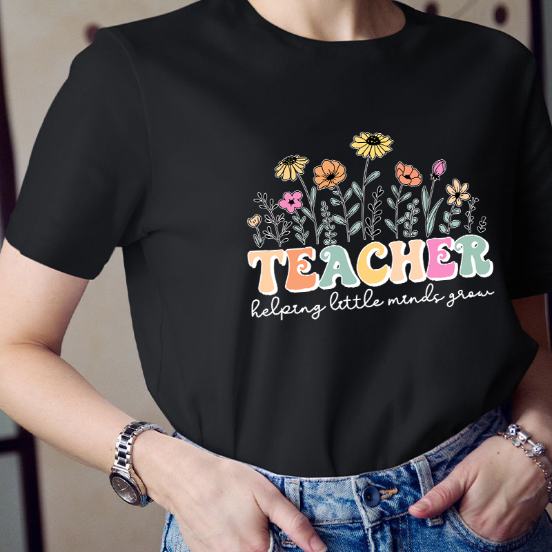 Teacher Helping Little Minds Grow Teacher T-Shirt