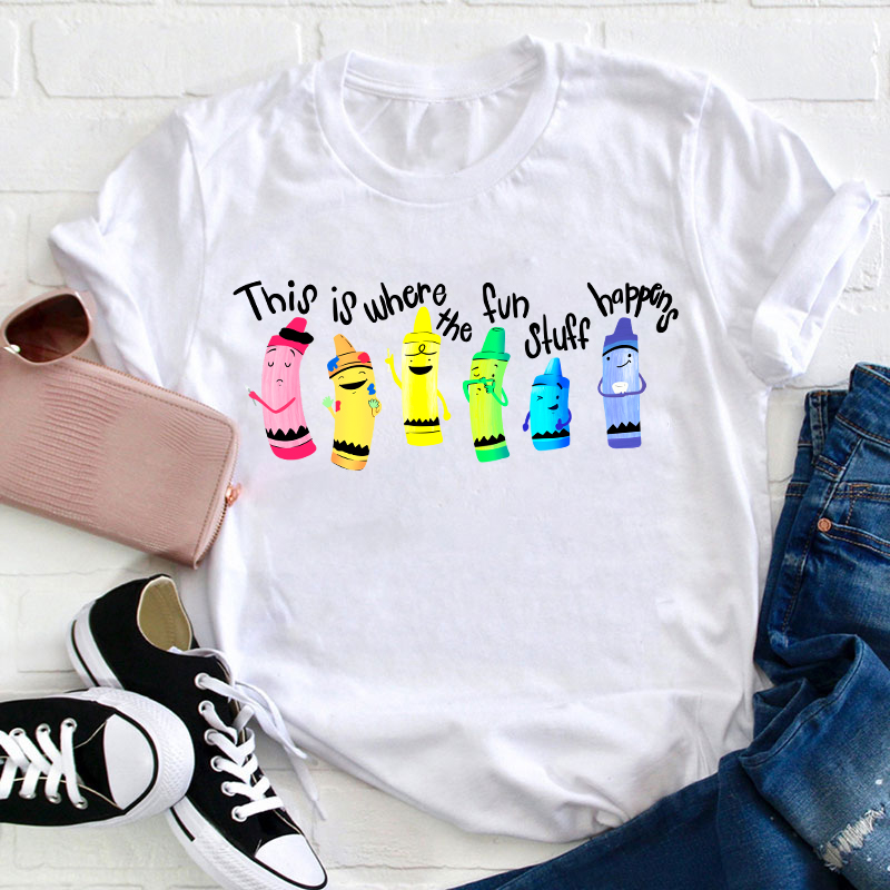 This Is Where The Fun Stuff Happens Teacher T-Shirt