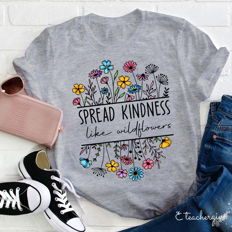 Spread Kindness Like Wildflowers Teacher T-Shirt