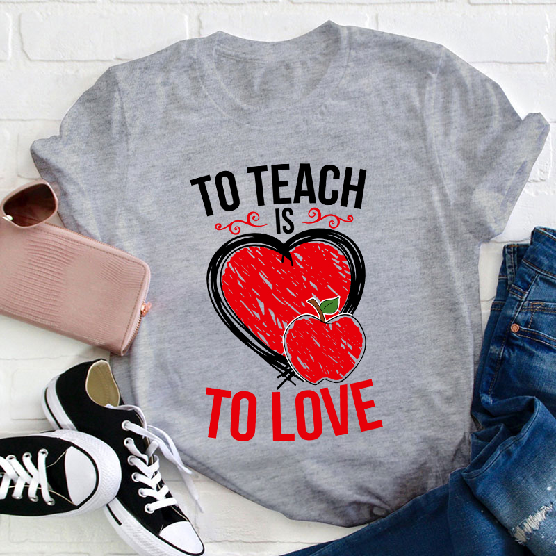 To Teach Is To Love Teacher T-Shirt