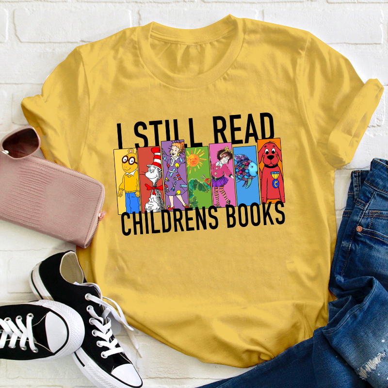 I Still Read Children's Books Teacher T-Shirt