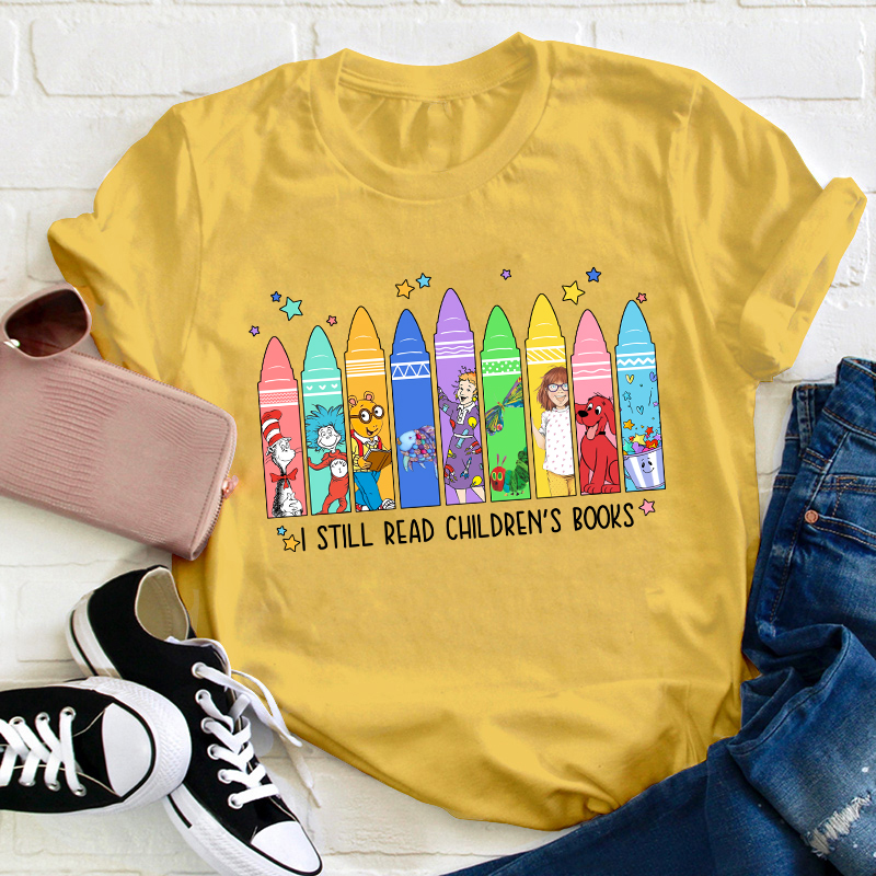 I Still Read Children's Books Teacher T-Shirt