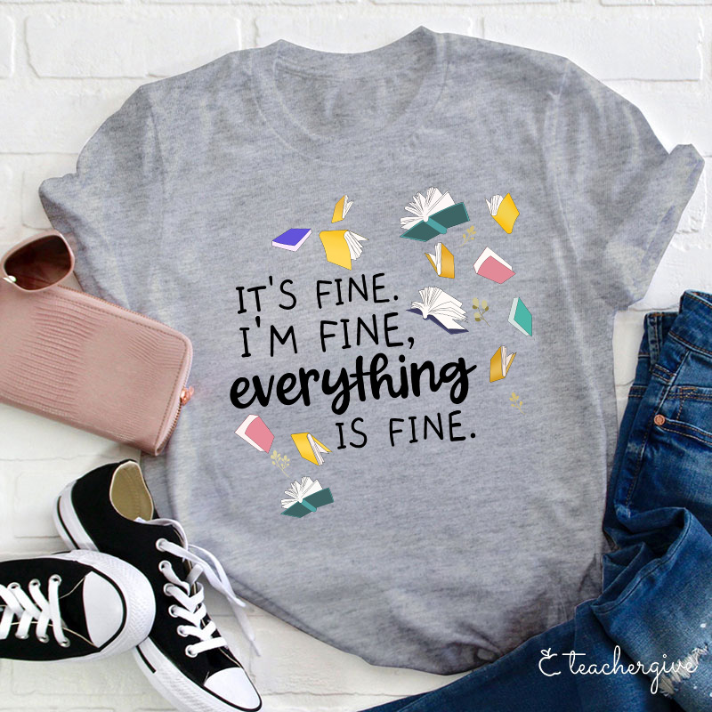 It's Fine I'm Fine Books Can Be Fine Teacher T-Shirt