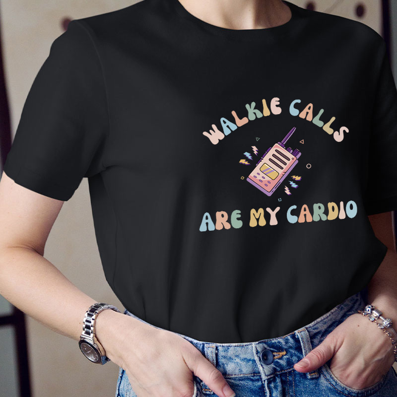 Walkie Calls Are My Cardio Teacher T-Shirt