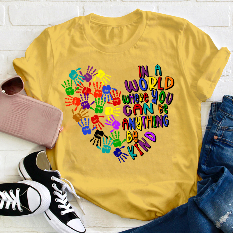 In A World Where You Can Be Anything Teacher T-Shirt