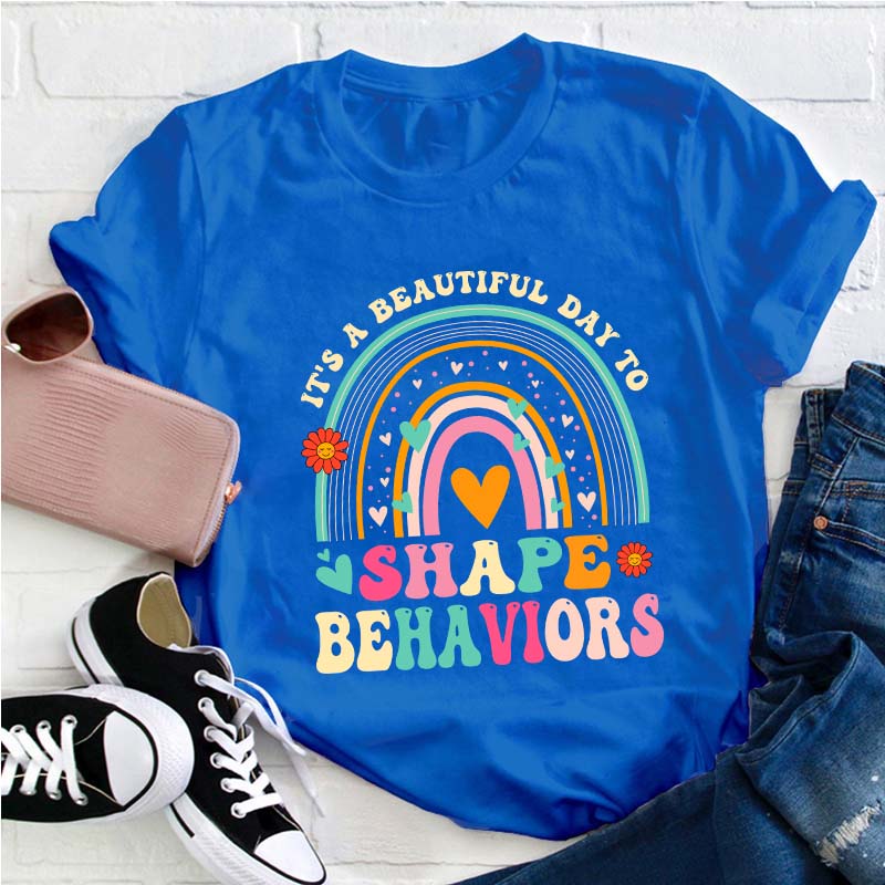It's A Beautiful Day To Shape Behaviors Teacher T-Shirt