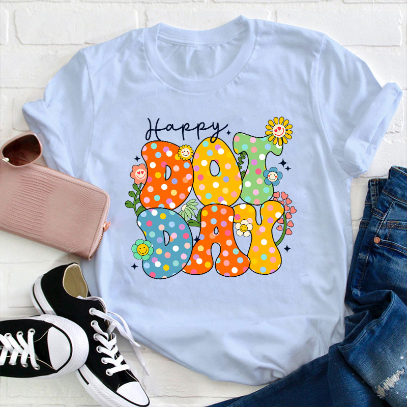 Happy Dot Day Teacher T-Shirt
