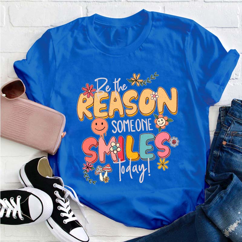 Be The Reason Someone Smiles Today Teacher T-Shirt