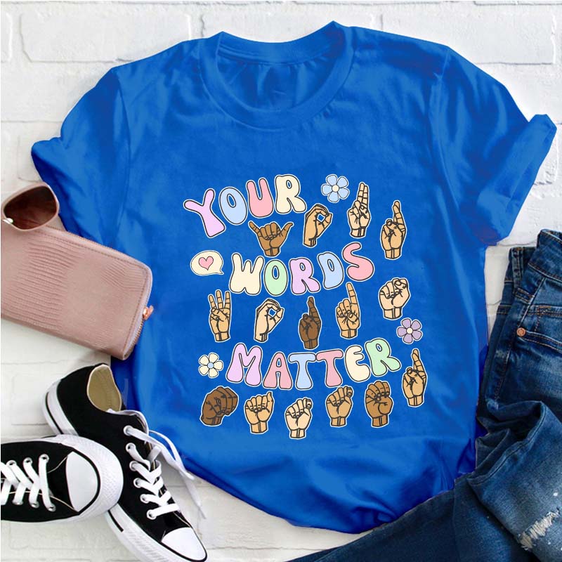 Your Words Matter Teacher T-Shirt