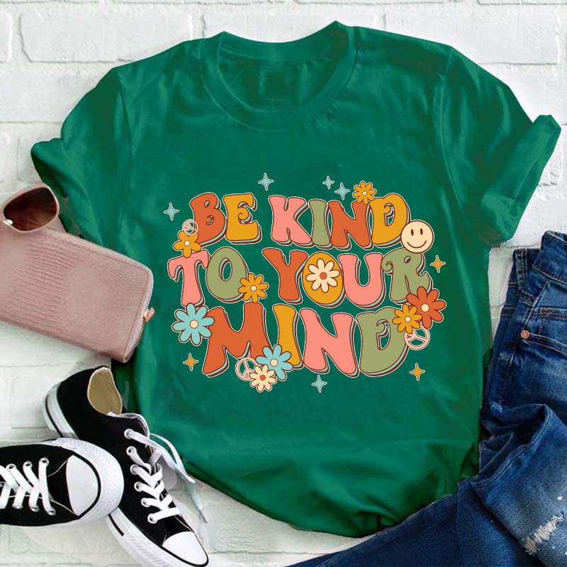 Be Kind To Your Mind Teacher T-Shirt