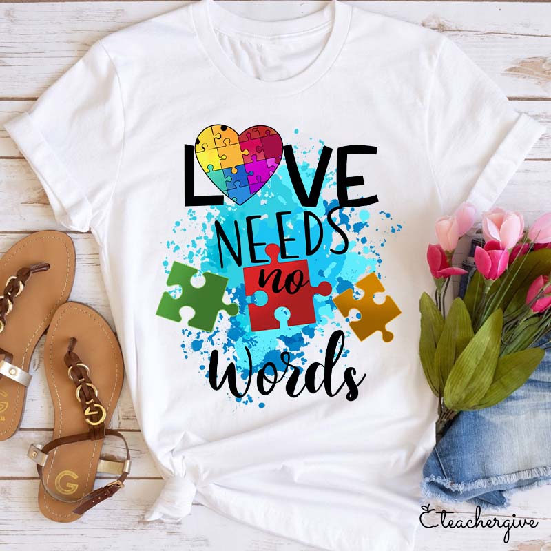 Love Needs No Words Teacher T-Shirt