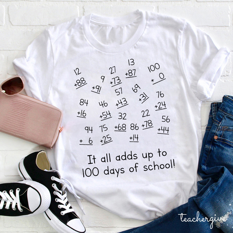 It All Adds Up To 100 Days Of School Teacher T-Shirt