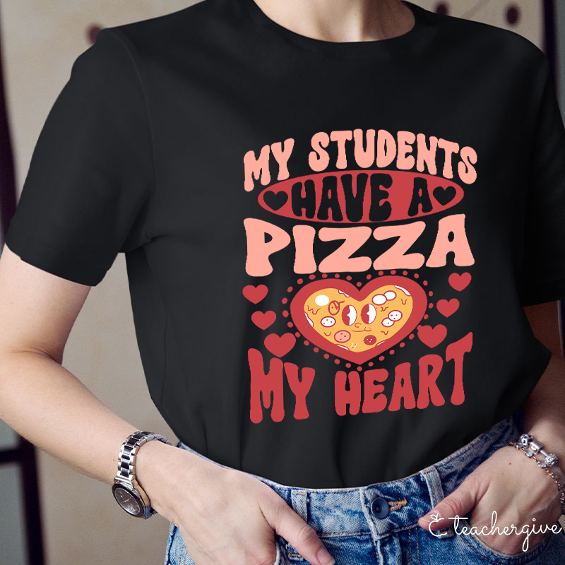 My Students Have A Pizza My Heart Teacher T-Shirt
