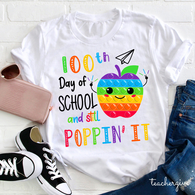 100th Day Of School And Still Poppin It Teacher T-Shirt