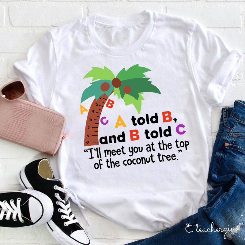 I'll Meet You At The Top Of The Coconut Tree Teacher T-Shirt