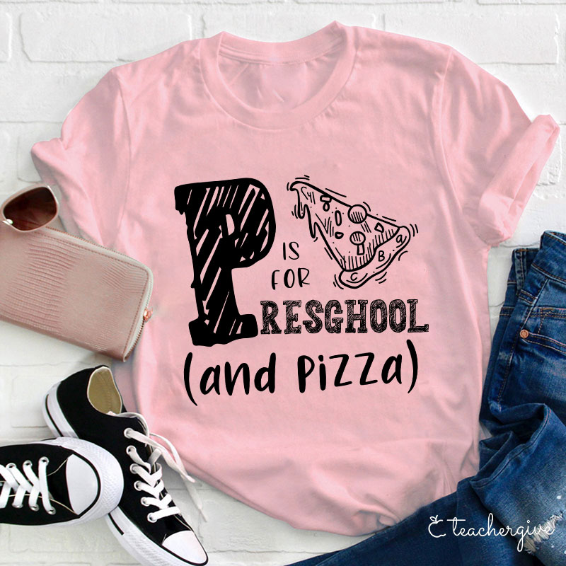 P Is For Preschool And Pizza Teacher T-Shirt