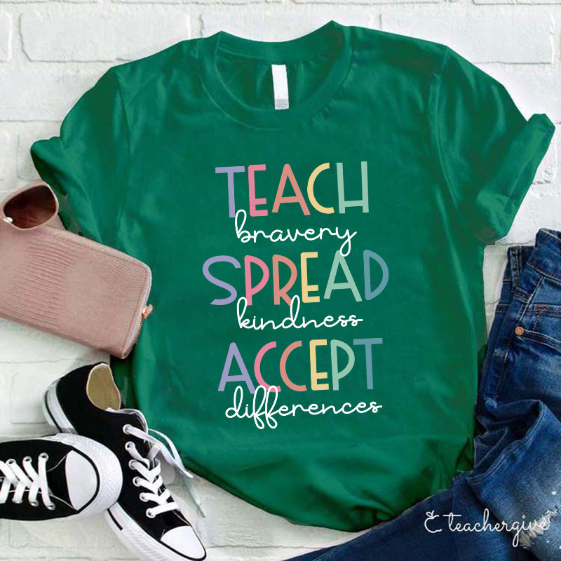 Teach Bravery Spread Kindness Accept Differences Teacher T-Shirt