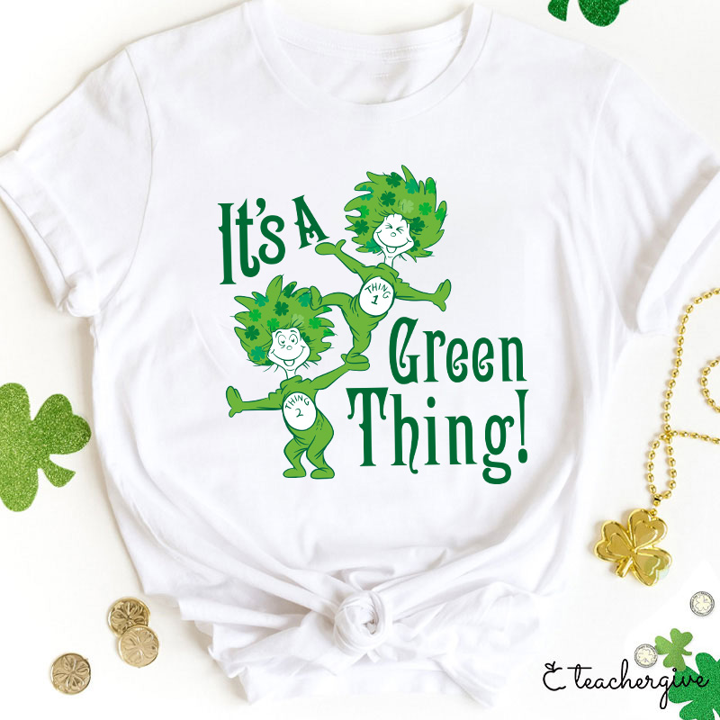 It's A Green Thing St. Patrick's Day Teacher T-Shirt