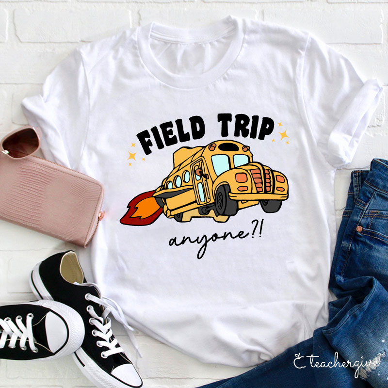 Field Trip Anyone Teacher T-Shirt