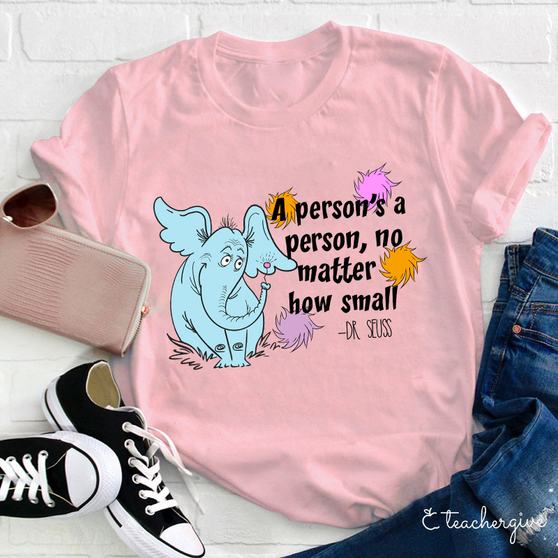 A Person's A Person No Matter How Small Teacher T-Shirt