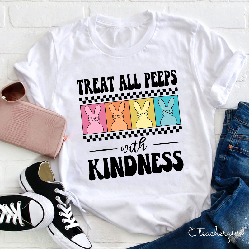 Treat All Peeps With Kindness Teacher T-Shirt