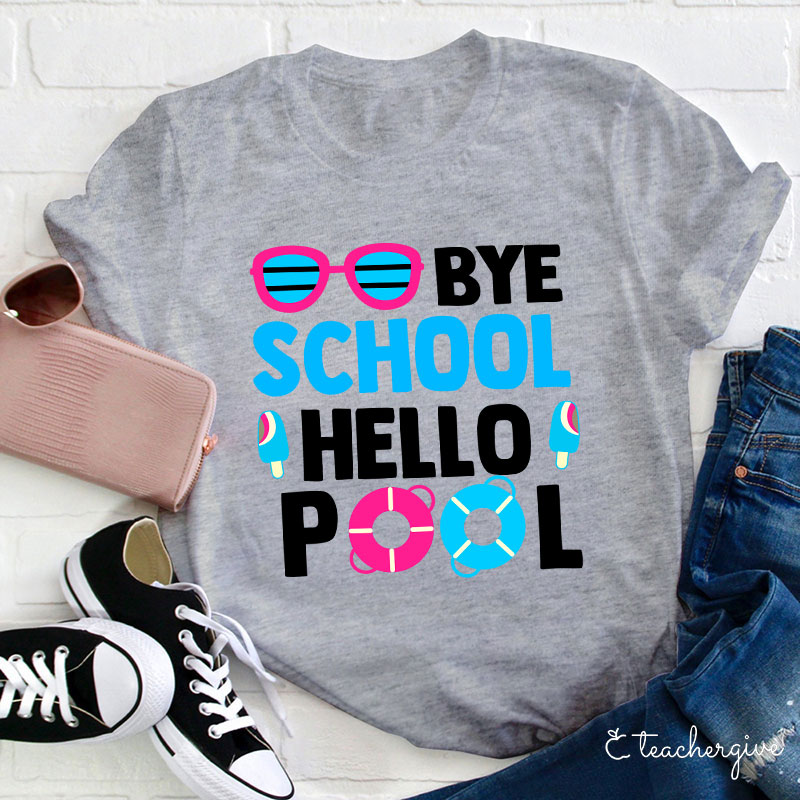 Bye School Hello Pool Last Day of School T-Shirt