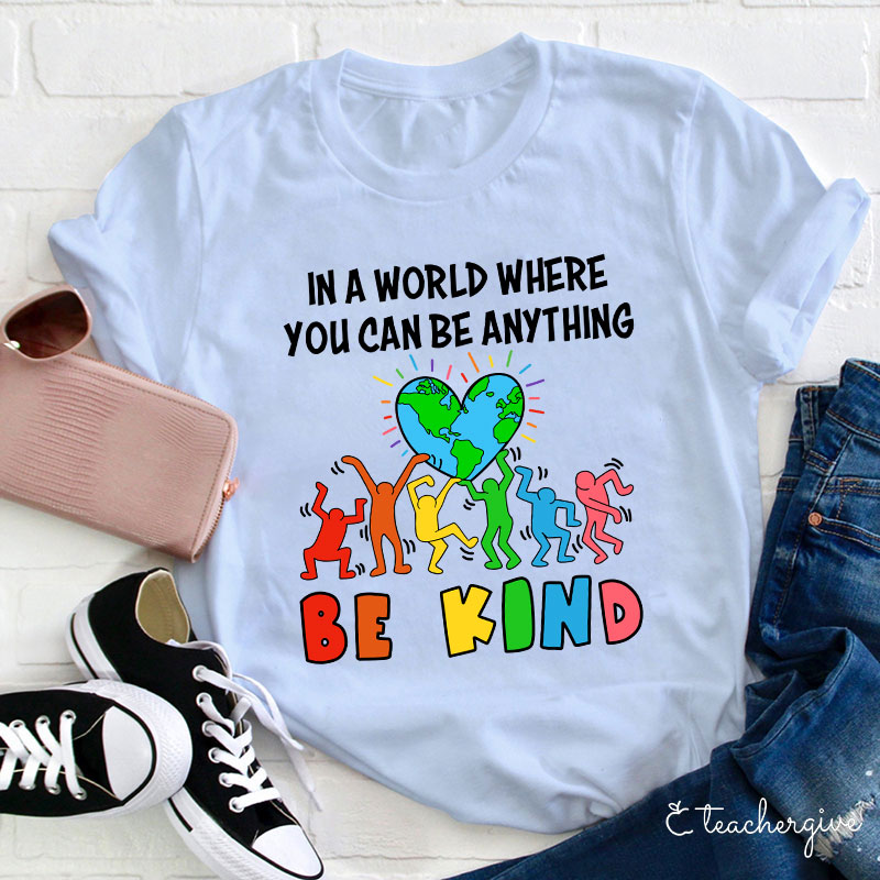 In A World Where You Can Be Anything Be Kind T-Shirt