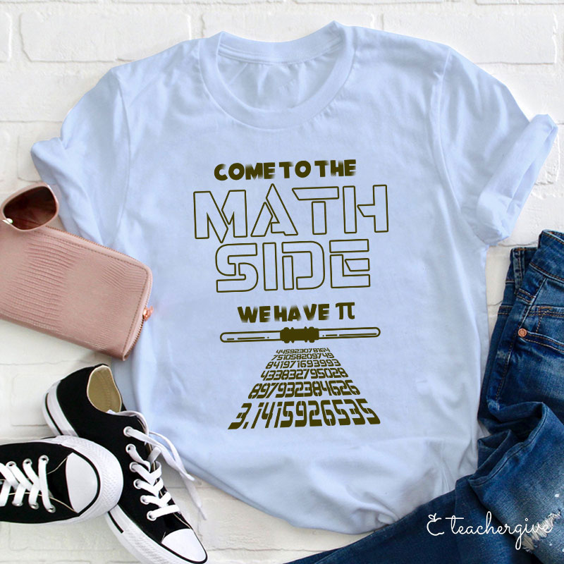 Come To The Math Side We Have π Teacher T-Shirt