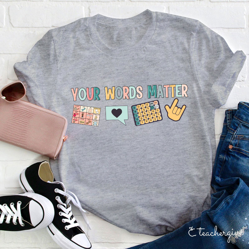 Your Words Matter Teacher T-Shirt