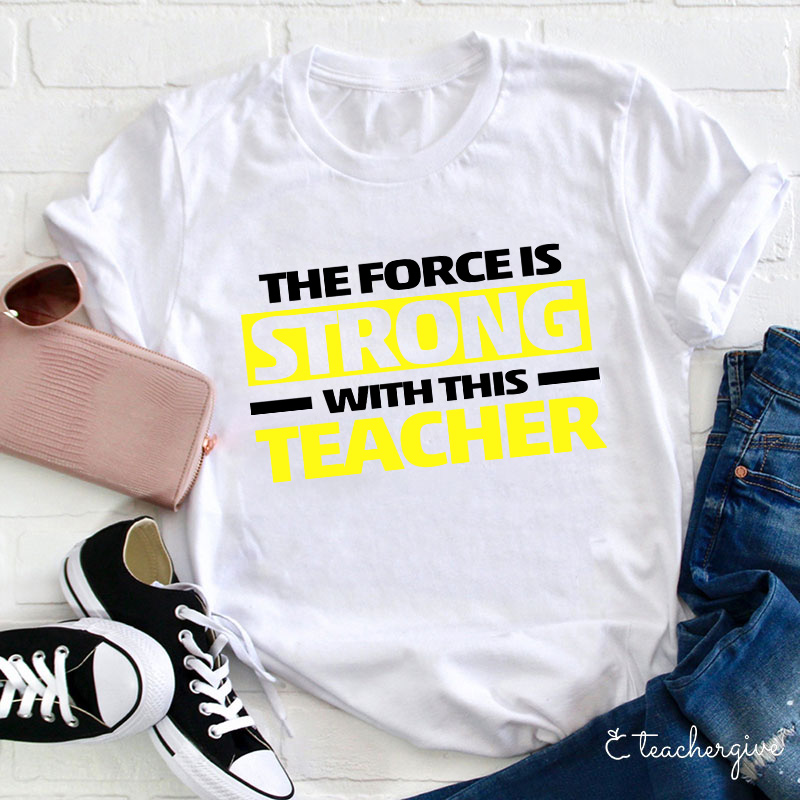 The Force Is Strong With This Teacher T-Shirt