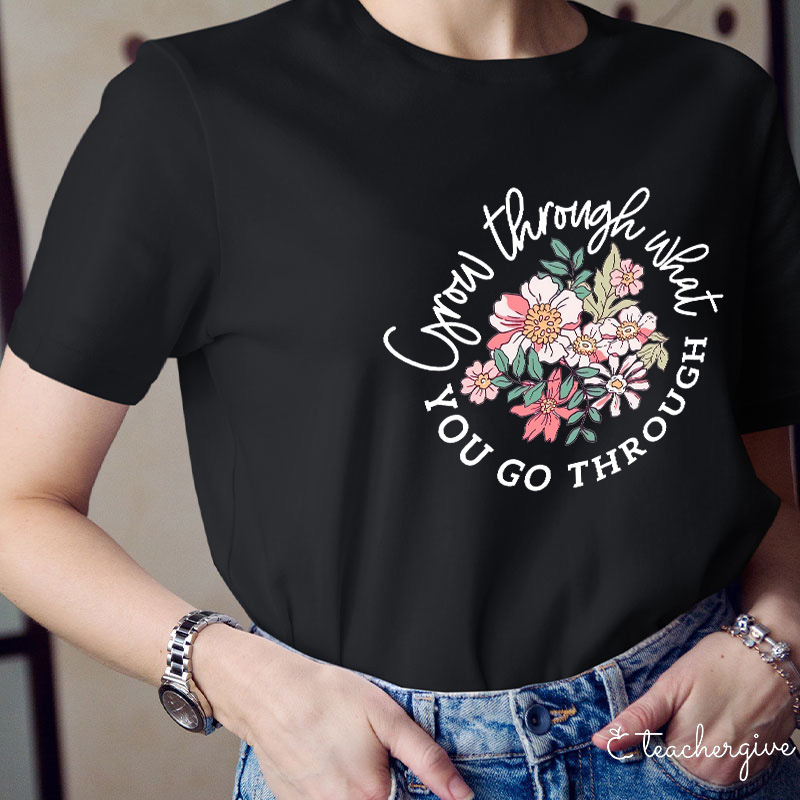 Grow Through What You Go Through T-Shirt