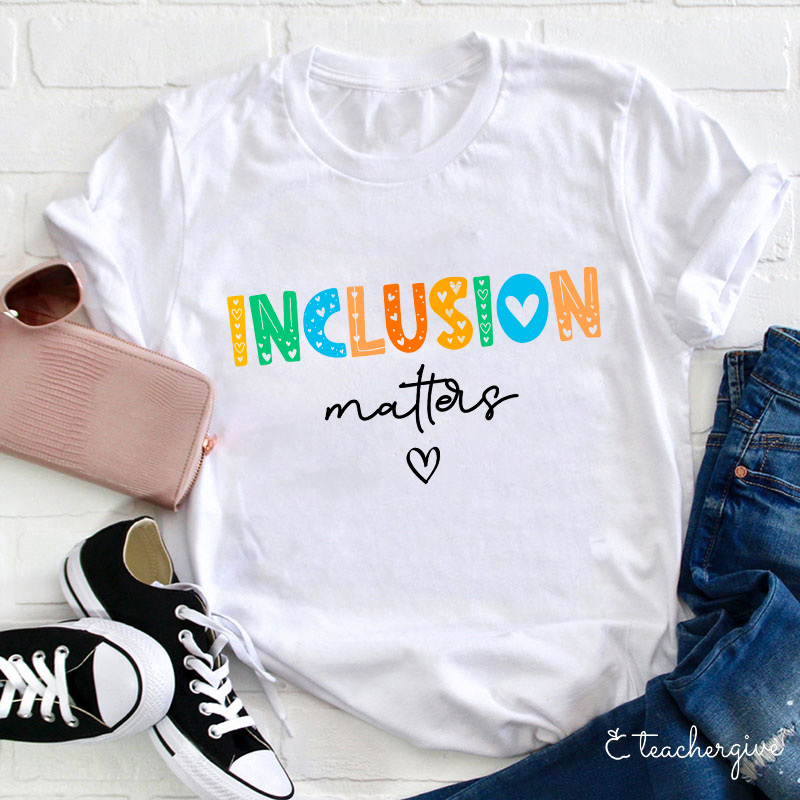 Inclusion Matters Teacher T-Shirt