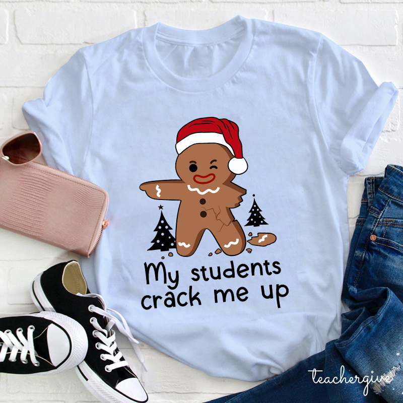 My Students Crack Me Up Teacher T-shirt