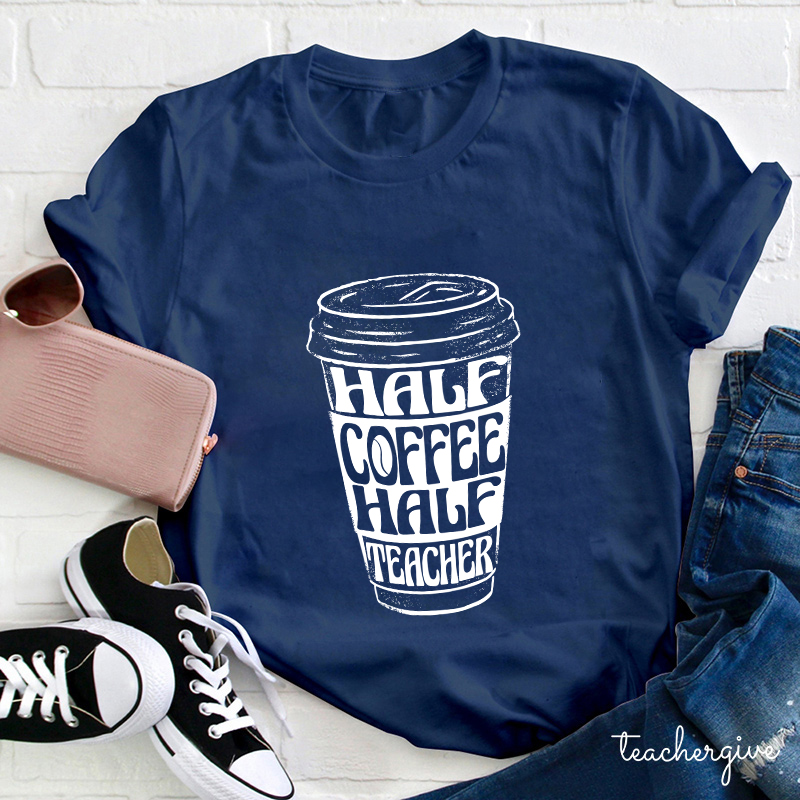 Half Coffee Half Teacher Teacher T-Shirt