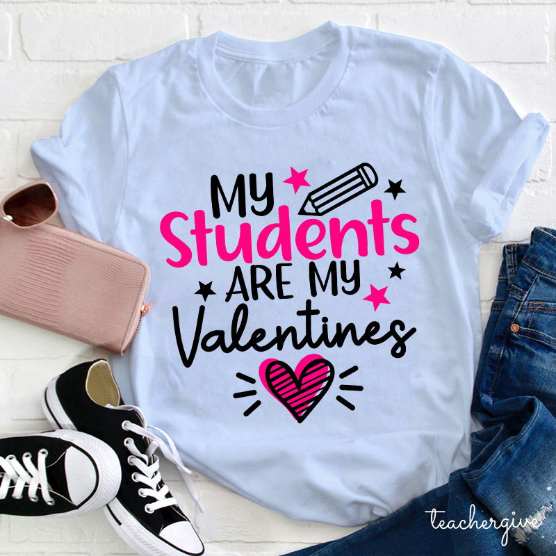 My Students Are My Valentines Teacher T-Shirt