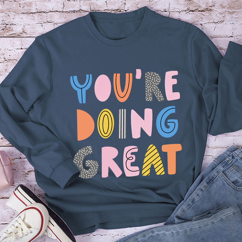 You're Doing Great Long Sleeve T-Shirt