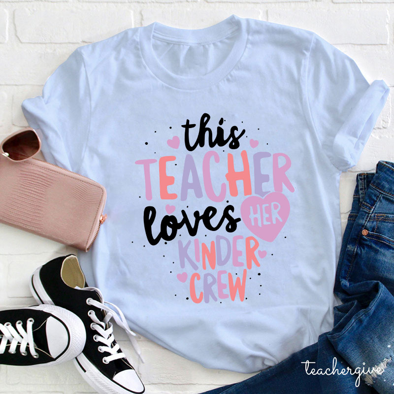 Personalized This Teacher Loves Her Kinder Crew T-Shirt