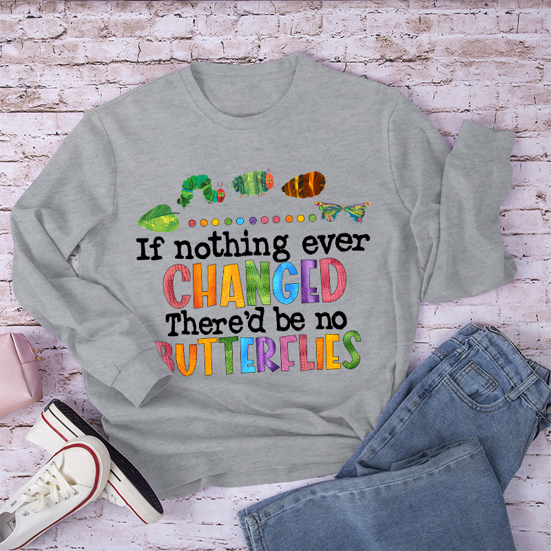 If Nothing Ever Changed Long Sleeve T-Shirt