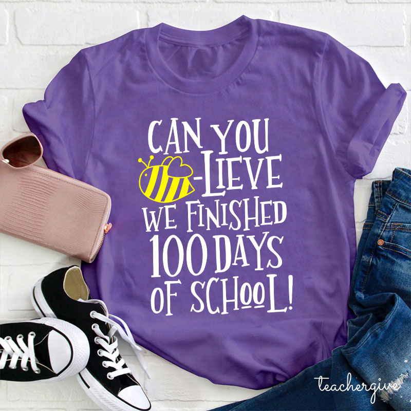 Can You Believe We Finished 100 Days Of School Teacher T-Shirt